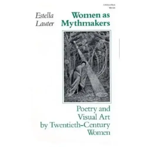 Women as Mythmakers: Poetry and Visual Art by Twentieth-Century Women - Paperback