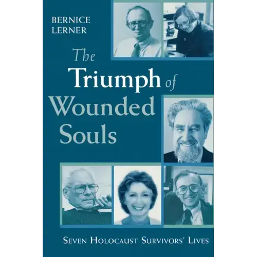 The Triumph of Wounded Souls: Seven Holocaust Survivors' Lives - Paperback
