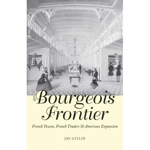 The Bourgeois Frontier: French Towns, French Traders, and American Expansion - Paperback