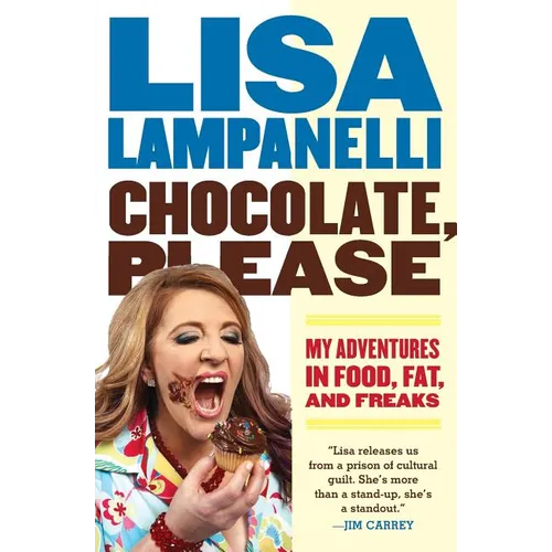 Chocolate, Please: My Adventures in Food, Fat, and Freaks - Paperback