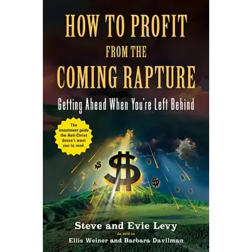 How to Profit from the Coming Rapture: Getting Ahead When You're Left Behind - Paperback