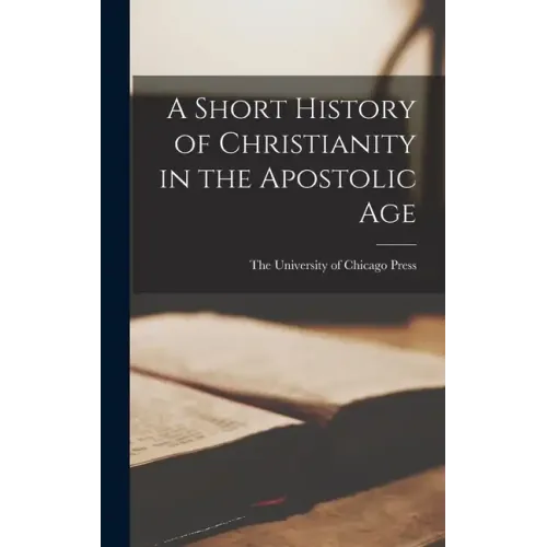 A Short History of Christianity in the Apostolic Age - Hardcover