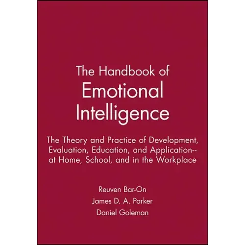 The Handbook of Emotional Intelligence: The Theory and Practice of Development, Evaluation, Education, and Application--At Home, School, and in the Wo - Paperback