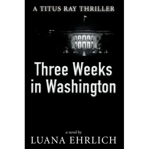 Three Weeks in Washington: A Titus Ray Thriller - Paperback
