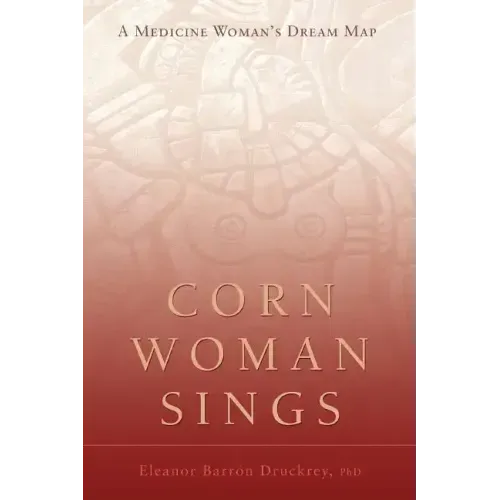 Corn Woman Sings: A Medicine Woman's Dream Map - Paperback