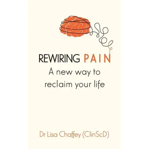 Rewiring pain: A new way to reclaim your life - Paperback