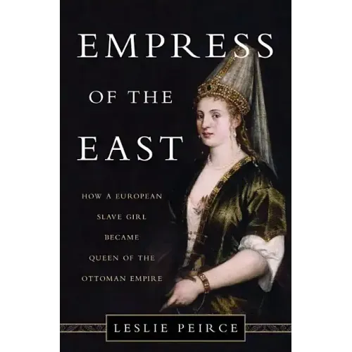 Empress of the East: How a European Slave Girl Became Queen of the Ottoman Empire - Hardcover