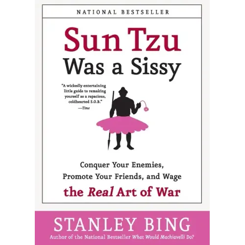 Sun Tzu Was a Sissy: Conquer Your Enemies, Promote Your Friends, and Wage the Real Art of War - Paperback