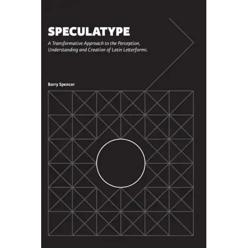 Speculatype: A Transformative Approach to the Perception, Understanding and Creation of Latin Letterforms - Hardcover