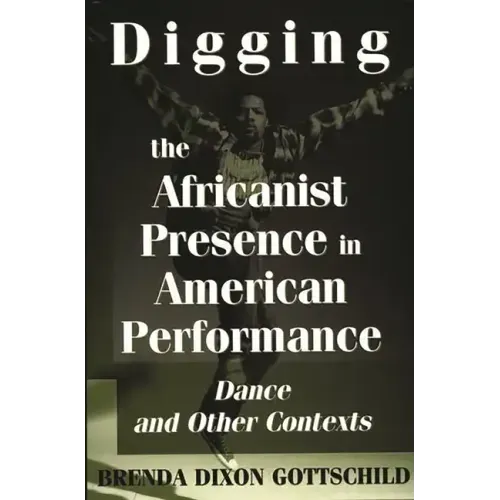 Digging the Africanist Presence in American Performance: Dance and Other Contexts - Paperback