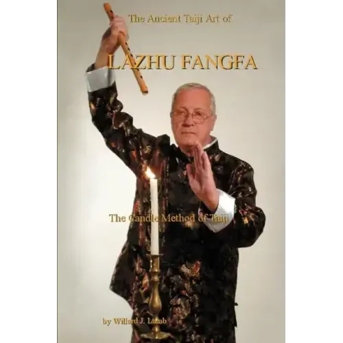 The Ancient Taiji Art of Lazhu Fangfa: The Candle Method of Taiji - Paperback