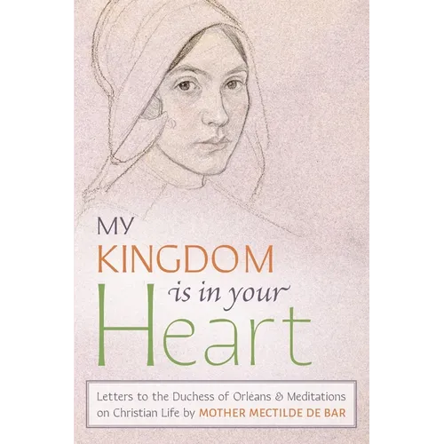 My Kingdom Is in Your Heart: Letters to the Duchess of Orléans and Meditations on Christian Life - Paperback