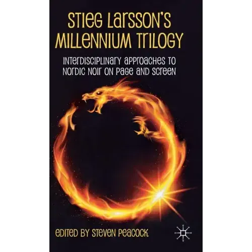 Stieg Larsson's Millennium Trilogy: Interdisciplinary Approaches to Nordic Noir on Page and Screen - Hardcover