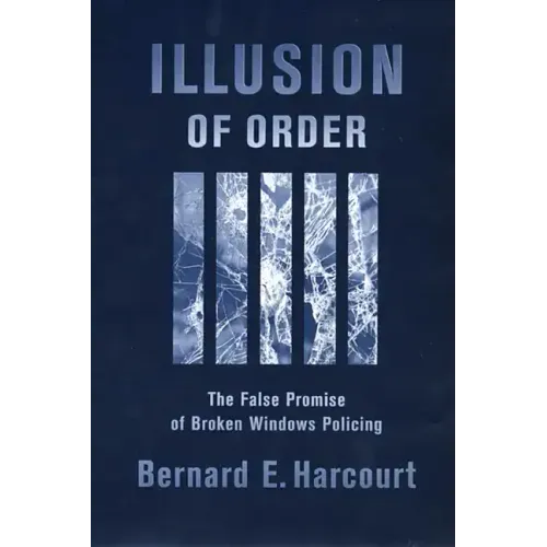 Illusion of Order: The False Promise of Broken Windows Policing - Paperback