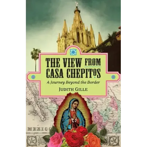 The View from Casa Chepitos: A Journey Beyond the Border - Paperback