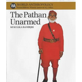 The Pathan Unarmed: Opposition and Memory in the Khudai Khidmatgar Movement