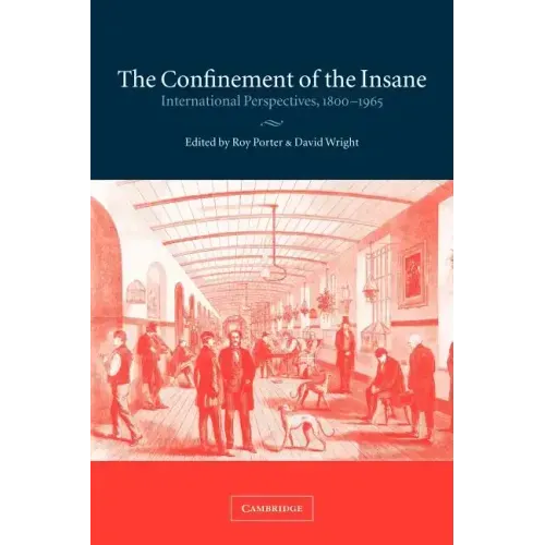 The Confinement of the Insane: International Perspectives, 1800 1965 - Paperback
