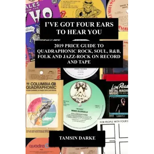 I've Got Four Ears To Hear You - 2019 Price Guide to Quadraphonic Rock, Pop, Soul, R&B, Folk and Jazz-Rock on Record and Tape - Paperback