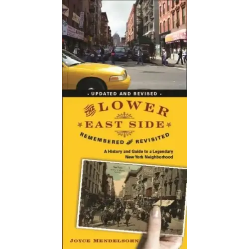 The Lower East Side Remembered and Revisited: A History and Guide to a Legendary New York Neighborhood - Paperback