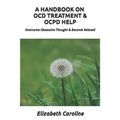 A Handbook On OCD Treatment & OCPD Help: Overcome Obsessive Thought & Become Relaxed