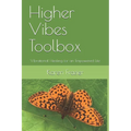 Higher Vibes Toolbox: Vibrational Healing for an Empowered Life