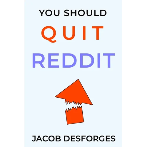 You Should Quit Reddit
