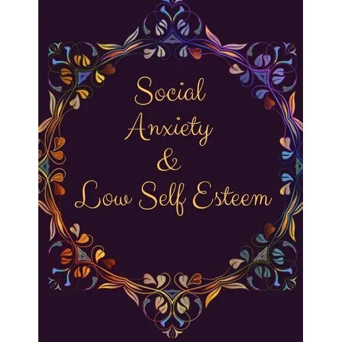 Social Anxiety and Low Self Esteem Workbook: Ideal and Perfect Gift for Social Anxiety and Low Self Esteem Workbook Best gift for You, Parent, Wife, H - Paperback