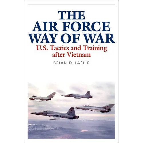 The Air Force Way of War: U.S. Tactics and Training After Vietnam - Hardcover