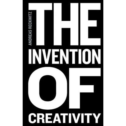 The Invention of Creativity: Modern Society and the Culture of the New - Paperback