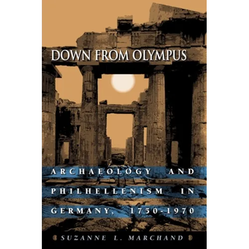Down from Olympus: Archaeology and Philhellenism in Germany, 1750-1970