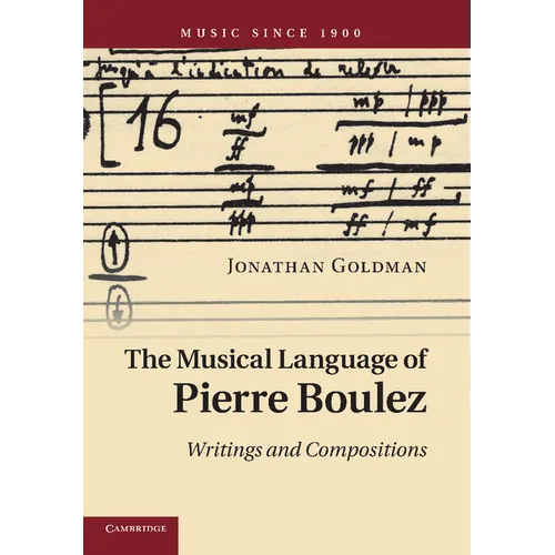 The Musical Language of Pierre Boulez: Writings and Compositions - Paperback