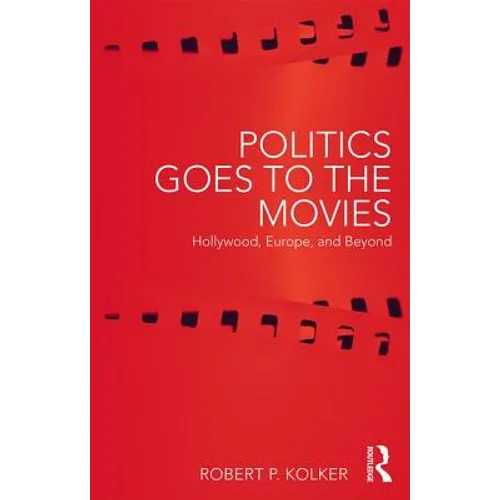 Politics Goes to the Movies: Hollywood, Europe, and Beyond - Paperback