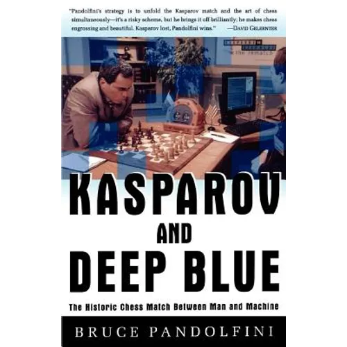 Kasparov and Deep Blue: The Historic Chess Match Between Man and Machine - Paperback
