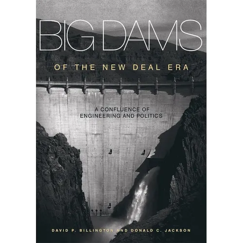 Big Dams of the New Deal Era: A Confluence of Engineering and Politics - Paperback