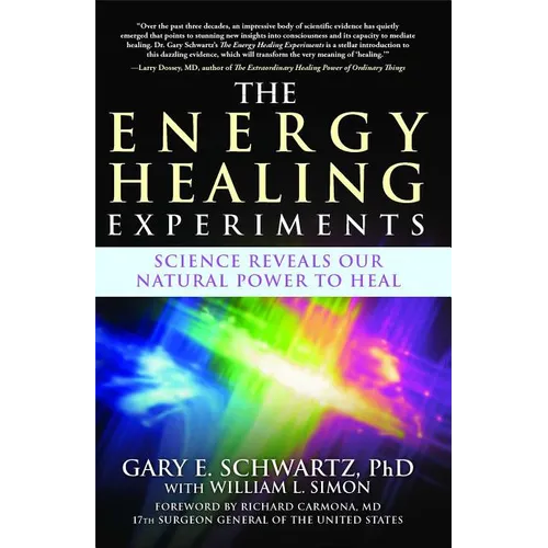 The Energy Healing Experiments: Science Reveals Our Natural Power to Heal - Paperback