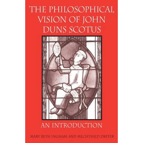 The Philosophical Vision of John Duns Scotus: An Introduction - Paperback