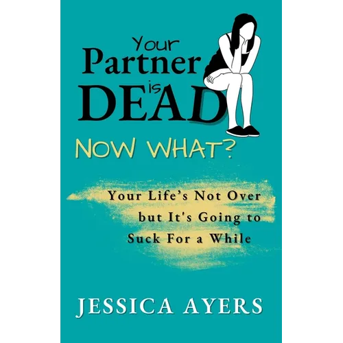 Your Partner Is Dead, Now What? - Paperback