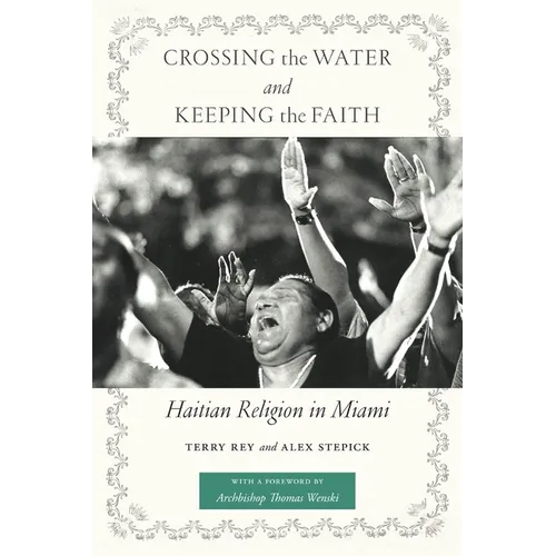 Crossing the Water and Keeping the Faith: Haitian Religion in Miami