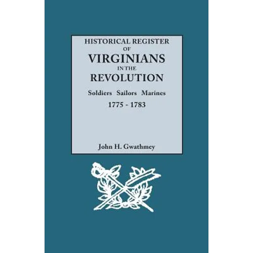 Historical Register of Virginians in the Revolution: Soldiers, Sailors, Marines, 1775-1783 - Paperback
