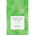 Youth Practices in Digital Arts and New Media: Learning in Formal and Informal Settings