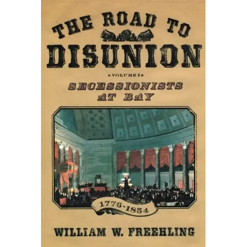 The Road to Disunion: Secessionists at Bay, 1776-1854: Volume I - Paperback