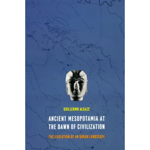 Ancient Mesopotamia at the Dawn of Civilization: The Evolution of an Urban Landscape - Paperback
