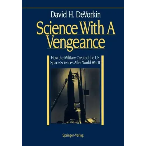 Science with a Vengeance: How the Military Created the Us Space Sciences After World War II - Paperback