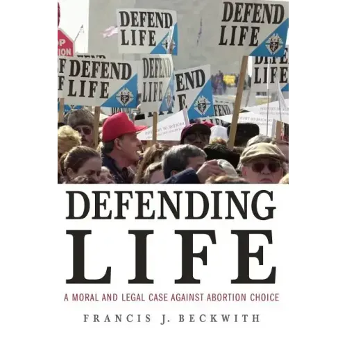 Defending Life: A Moral and Legal Case Against Abortion Choice - Paperback