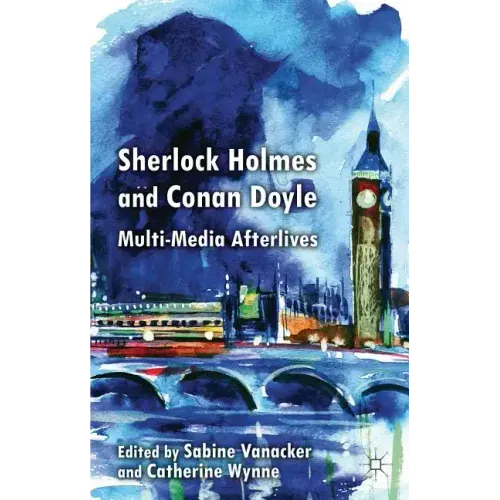 Sherlock Holmes and Conan Doyle: Multi-Media Afterlives - Hardcover