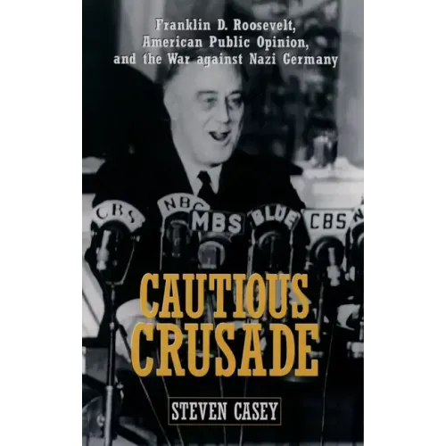 Cautious Crusade: Franklin D. Roosevelt, American Public Opinion, and the War Against Nazi Germany - Paperback
