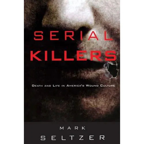 Serial Killers: Death and Life in America's Wound Culture - Paperback