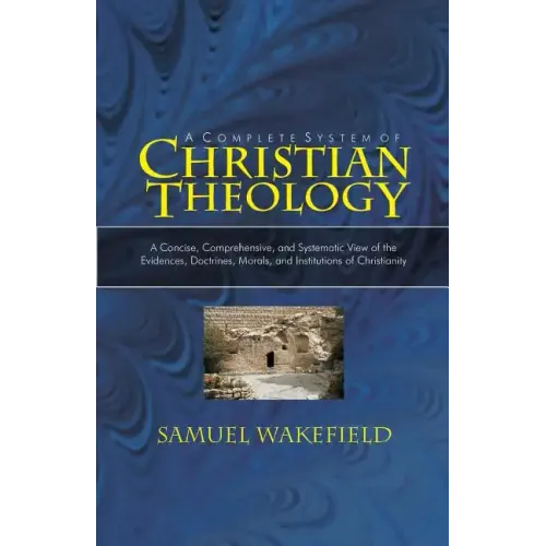 Christian Theology: A Concise, Comprehensive, and Systematic View of the Evidences, Doctrines, Morals, and Institutions of Christianity - Paperback