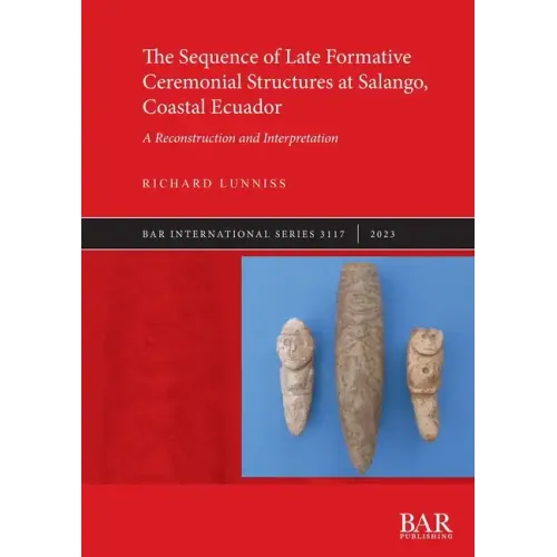The Sequence of Late Formative Ceremonial Structures at Salango, Coastal Ecuador: A Reconstruction and Interpretation - Paperback