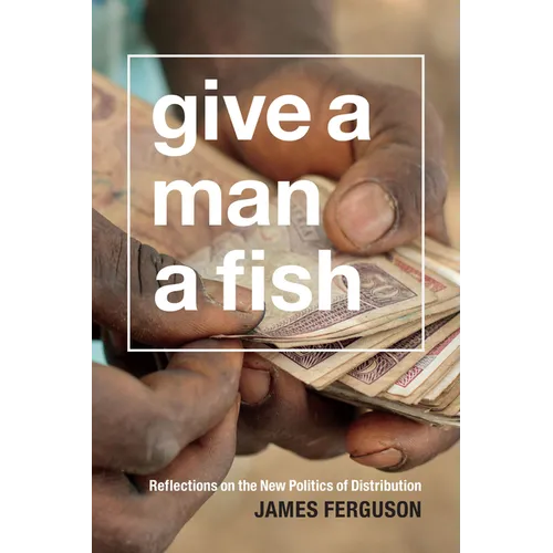 Give a Man a Fish: Reflections on the New Politics of Distribution
